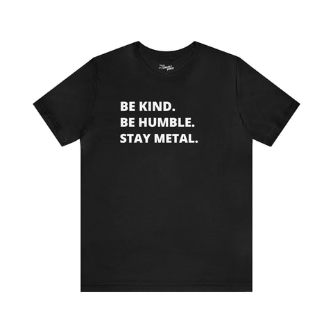 Be Kind, Be  Humble, Stay Metal Tee - talesofaconcertjunkie