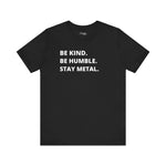 Be Kind, Be  Humble, Stay Metal Tee