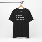 Be Kind, Be  Humble, Stay Metal Tee