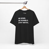 Be Kind, Be  Humble, Stay Metal Tee