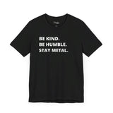 Be Kind, Be  Humble, Stay Metal Tee