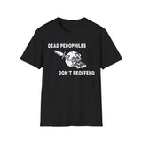 Dead P*dos Don't Reoffend Tee